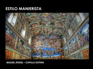 ESTILO MANIERISTA




MIGUEL ÁNGEL – CAPILLA SIXTINA
 