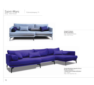 18
Design - Didier Versavel
Fiche technique p. 71
........................................................................................................................................................
Canapé 3.5 places
Double profondeur
Tissu : Burbank 07 Palegrey
Pieds : Acier chromé
Saint-Marc
........................................................................................................................................................
Grande Méridienne gauche 210 cm
Double profondeur
+ liseuse droite simple profondeur
Tissu : Editeur
Pieds : Acier laqué Noir mat
 