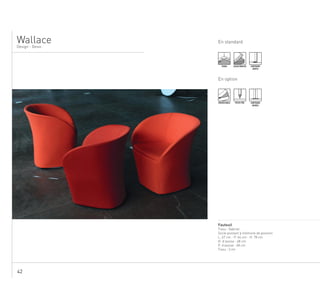 42
En standard
.........................................................................................................................................................
Fauteuil
Tissu : Gabriel
Socle pivotant à mémoire de position
L. 67 cm - P. 64 cm - H. 78 cm
H. d’assise : 48 cm
P. d’assise : 48 cm
Tissu : 3 ml
WallaceDesign - Desio
TENDU ASSISE MOUSSE SURPIQURE
SIMPLE
En option
DÉHOUSSABLE PASSE-POIL SURPIQURE
DOUBLE
.
 