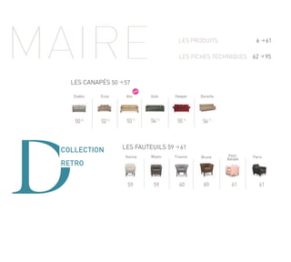 LES FICHES TECHNIQUES
Petit
Baldak
5088
5290 5392
5493
5695
LES FAUTEUILS 59 > 61
Vienne
59
Miami Trianon
60
Brune
59 60 61
Paris
61
LES PRODUITS 6 > 61
LES CANAPÉS 50 > 57
62 > 95
EnzoDiablo Alix DoreilleSlith
5594
Deeper
NEW
COLLECTION
RETRO
 