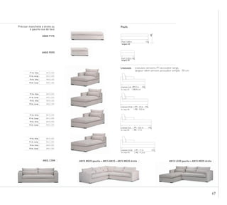 67
175Pouf | 3,80 m
largeur 40
40
90Pouf | 2,50 m
largeur 40
155Liseuse 2 pl | P1:9 m
| P2:9,5 mAc. large 165
175Liseuse 2,5 pl | P1 : 10 m
| P2 : 10,5 m.Ac. large 185
195Liseuse 3 pl | P1 : 10,5 m
| P2 : 11 mAc. large 205
215Liseuse 3,5 pl | P1 : 11 m
| P2 : 11,5 mAc. large 225
P1 Ac. Simp AN1S LG20
P1 Ac. Large AN1L LG20
P2 Ac. Simp AN2S LG20
P2 Ac. Large AN2L L20G
P1 Ac. Simp AN1S LG25
P1 Ac. Large AN1L LG25
P2 Ac. Simp AN2S LG25
P2 Ac. Large AN2L L25G
P1 Ac. Simp AN1S LG30
P1 Ac. Large AN1L LG30
P2 Ac. Simp AN2S LG30
P2 Ac. Large AN2L L30G
P1 Ac. Simp AN1S LG35
P1 Ac. Large AN1L LG35
P2 Ac. Simp AN2S LG35
P2 Ac. Large AN2L L35G
ANGE P175
ANGE PO90
AN2L C35N AN1S MG25 gauche + AN1S AN10 + AN1S MG25 droite AN1S LG30 gauche + AN1S MD25 droite
Poufs
Liseuses Liseuses versions P1 accoudoir large,
largeur idem version accoudoir simple : 90 cm
Préciser manchette à droite ou
à gauche vue de face
 