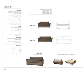 86
Adélie
ADEL CA25
ADEL CA30
ADEL CA25
Tissu Georgia 32 gris
80
95
I mc881m21
matelas :
I 13 m 208 cm
matelas :
140 X 200 X 13 cm
160 X 200 X 13 cm
3 Pl.
2,5 Pl.
Mécanique 2 plis identique au modèle Sidley
Carcasse
Mécanique 2 plis en tubes d’acier
autoporteuse pour usage régulier
Manipulation aisée
Accoudoirs dos et devanture fixés
par système de baïonnette
Sommier maillage orthopédique métallique
Matelas en mousse HR 30 kg,
Ep. 12 cm, longueur 200 cm
Revêtement panneaux recouvert
de mousse polyether + ouatine
Assise
Mousse HR 37 kg (Bultex)
Dossier
Mousse HR 30 kg (Bultex)
Pieds
Pieds en hêtre teintés et vernis
Wengé ou Naturel
Convertible
2,5 places : Matelas Bultex L. 140 cm
épaisseur 13 cm
3 places : Matelas Bultex L. 160 cm
épaisseur 13 cm
Profondeur
Intégralement déhoussable
Hauteur d’assise : 44 cm
Profondeur assise : 58 cm
Hauteur accoudoir : 60 cm
Profondeur déplié : 210 cm
 
