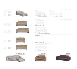 91
2103 pl. | P1 : 14 m.
P2 : 15 m. (deuxième rangée de coussins de dos)
1903 pl. | P1 : 12 m.
P2 : 13,5 m. (deuxième rangée de coussins de dos)
180Liseuse | P1 : 13 m.
P2 : 14,5 m. (+2 coussins de dos) )
210Liseuse longue | P1 : 14,5 m.
P2 : 15 m. (+ 2 coussins de dos
P1 EZP1 MG16
P2 EZP2 MG16
P1 EZP1 MG21
P2 EZP2 MG21
P1 EZP1 CH14
P2 EZP2 CH14
P1 EZP1 LD18
P2 EZP2 LD18
P1 EZP1 CH19
P2 EZP2 CH19
P1 EZP1 LD21
P2 EZP2 LD21
EZP2 MG16 + EZP2 LD21
Tissus City Beige
EZP1 FAUT
+ 2 coussins en option
EZP2 F230
Tissu Editeur
1602,5 pl. | P1 : 12 m.
P2 : 14 m.(deuxième rangée de coussins de dos)
1402,5 pl. | P1 : 11,5 m.
P2 : 13 m. (deuxième rangée de coussins de dos)
Liseuses
Méridiennes
Chauffeuses
Préciser manchette à droite ou
à gauche vue de face
Préciser manchette à droite ou
à gauche vue de face
 
