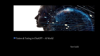 Testers & Testing in ChatGPT – AI World
Ram Gadde
 