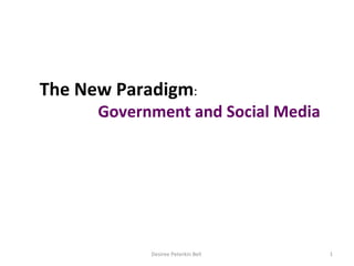 Desiree Peterkin Bell  The New Paradigm :  Government and Social Media 