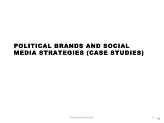 Desiree Peterkin Bell  POLITICAL BRANDS AND SOCIAL MEDIA STRATEGIES (CASE STUDIES) 