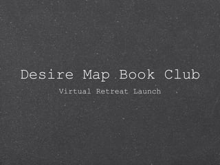 Desire Map Book Club
Virtual Retreat Launch

 