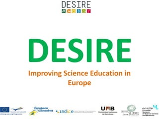 DESIREImproving Science Education in
Europe
 