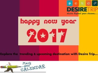Explore the trending & upcoming destination with Desire Trip…
 