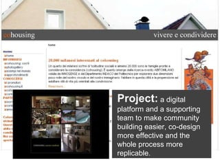 Project: a digital platform and a supporting team to make community building easier, co-design more effective and the whole process more replicable.