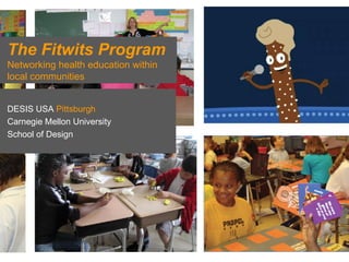 The Fitwits Program Networking health education within local communities DESIS USA  Pittsburgh Carnegie Mellon University School of Design 
