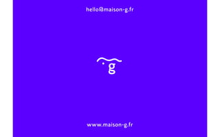 9
www.maison-g.fr
hello@maison-g.fr
 