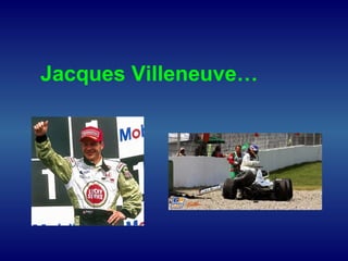 Jacques Villeneuve…
 