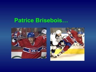 Patrice Brisebois…
 