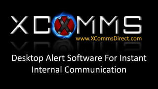 Desktop Alert Software For Instant
Internal Communication
 