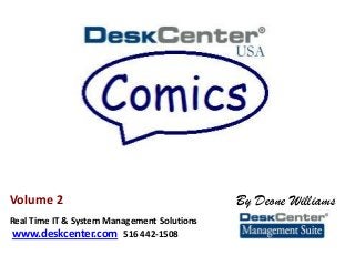 By Deone Williams
Real Time IT & System Management Solutions
www.deskcenter.com 516 442-1508
Volume 2
 