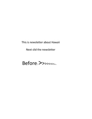 This is newsletter about Hawaii

   Next slid the newsletter



Before: >>>>>>>>           >>
 