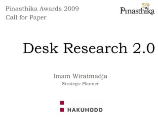 Pinasthika Awards 2009 Call for Paper Desk Research 2.0 Imam Wiratmadja Strategic Planner 