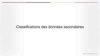 Classifications des données secondaires
www.serirwalid.com
 