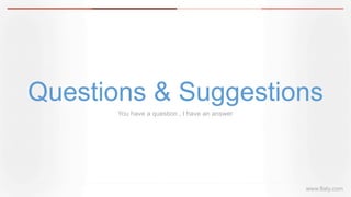 Questions & Suggestions
You have a question , I have an answer
www.flaty.com
 