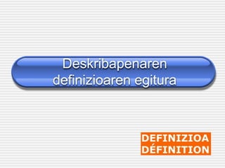 Deskribapenaren
definizioaren egitura
 