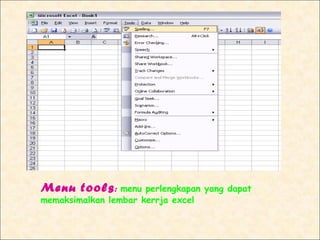 Menu tools : menu     perlengkapan yang dapat
memaksimalkan lembar kerrja excel
 