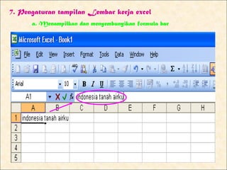 7. Pengaturan tampilan Lembar kerja excel
      a. Menampilkan dan menyembunyikan formula bar
 