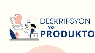 NG
DESKRIPSYON
PRODUKTO
 