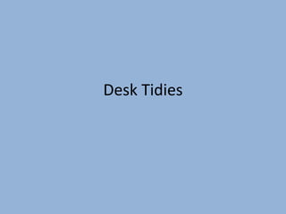 Desk Tidies
 