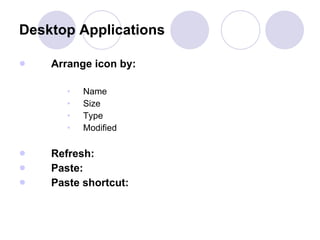 Arrange icon by:   Name Size Type Modified Refresh:   Paste:   Paste shortcut:   Desktop Applications 