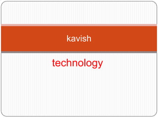 technology
kavish
 