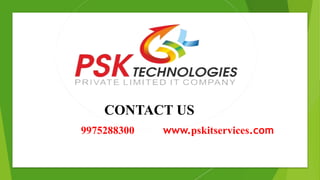 CONTACT US
9975288300 www.pskitservices.com
 
