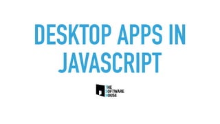 Desktop apps in JavaScript | PPT
