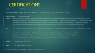 CERTIFICATIONS
 COMPTIA NETWORK+, A+
 CONNECTWISE AUTOMATE (LABTECH)-(CwU Certificate): Administrator, Automate Implementation, Engineer_Technician, Service Technician
 LINKEDIN LEARNING Office 365: Deployment
 LENOVO RWST016-Lenovo Warranty Service Authorization Exam / RWSW112-Warranty Basics for Technicians and Profile Administrators / RMTech-PC Technology / RWSW201-Problem
 Determination / RWSW203 / PC Basics / RMService-Lenovo Service / RWSW202- Lenovo Resources / RWSW205-Using Lenovo Diagnostics v 8.12 / RWSW206-Lenovo System
 Board Service V7.29 / RWSW207 -Operating System Recovery / RWSW103-THINK Branded Products. / RWSW104-IDEA Branded Products. / RMBest-Best Practices and
 RWSV100-200 series / RASERVICE Notebook, Tablet, Desktop & Workstation Authorized Technician / THINKSYSTEM SERVER cert series ES41000-51000, 71000 /
 DELL: -DCSE TechDirect 1000 Enterprise Foundations 2017 / TechDirect 1000 Client Foundations 2017 / DELL desktops, networking, notebooks, printers, ruggedized, servers, storage
 HP: - TPS-VEP Low-end Color LaserJet Service Qualification / TPS Mono LaserJet Service Qualification / VEP Low-End Mono LaserJet Service Qualification
 / A4 Mid Mono LaserJet Service Qualification / VEP Low-End Mono LaserJet Service Qualification / TPS-VEP Mid MonoLaserJet Service Qualification
 / VEP High-end Mono LaserJet Service Qualification / High-end Mono LaserJet Service Qualification / VEP Mid Color LaserJet Service Qualification
 / Color LaserJet Service Qualification / VEP Color LaserJet Enterprise Service Qualification / ProLiant Server Foundations Test
 LEXMARK: All available printer certs as of 2018
 XEROX: All available printer certs as of 2018
 MCP (Win2000 Svr & Pro), NT4 SVR ● CNE ● CNA Novell 5, 4.11, 3.12 ● former CCNA
 