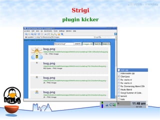 28/10/06 - linuxday
   Strigi
plugin kicker
 