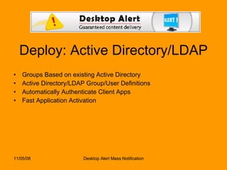 Deploy: Active Directory/LDAP Groups Based on existing Active Directory Active Directory/LDAP Group/User Definitions Automatically Authenticate Client Apps  Fast Application Activation 