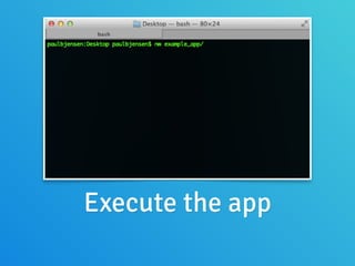 Execute the app
 