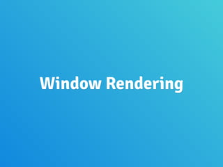 Window Rendering
 