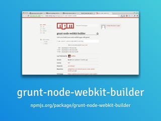 grunt-node-webkit-builder
npmjs.org/package/grunt-node-webkit-builder
 