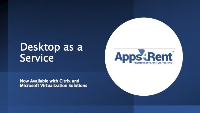 Desktop as a
Service
Now Available with Citrix and
Microsoft Virtualization Solutions
 