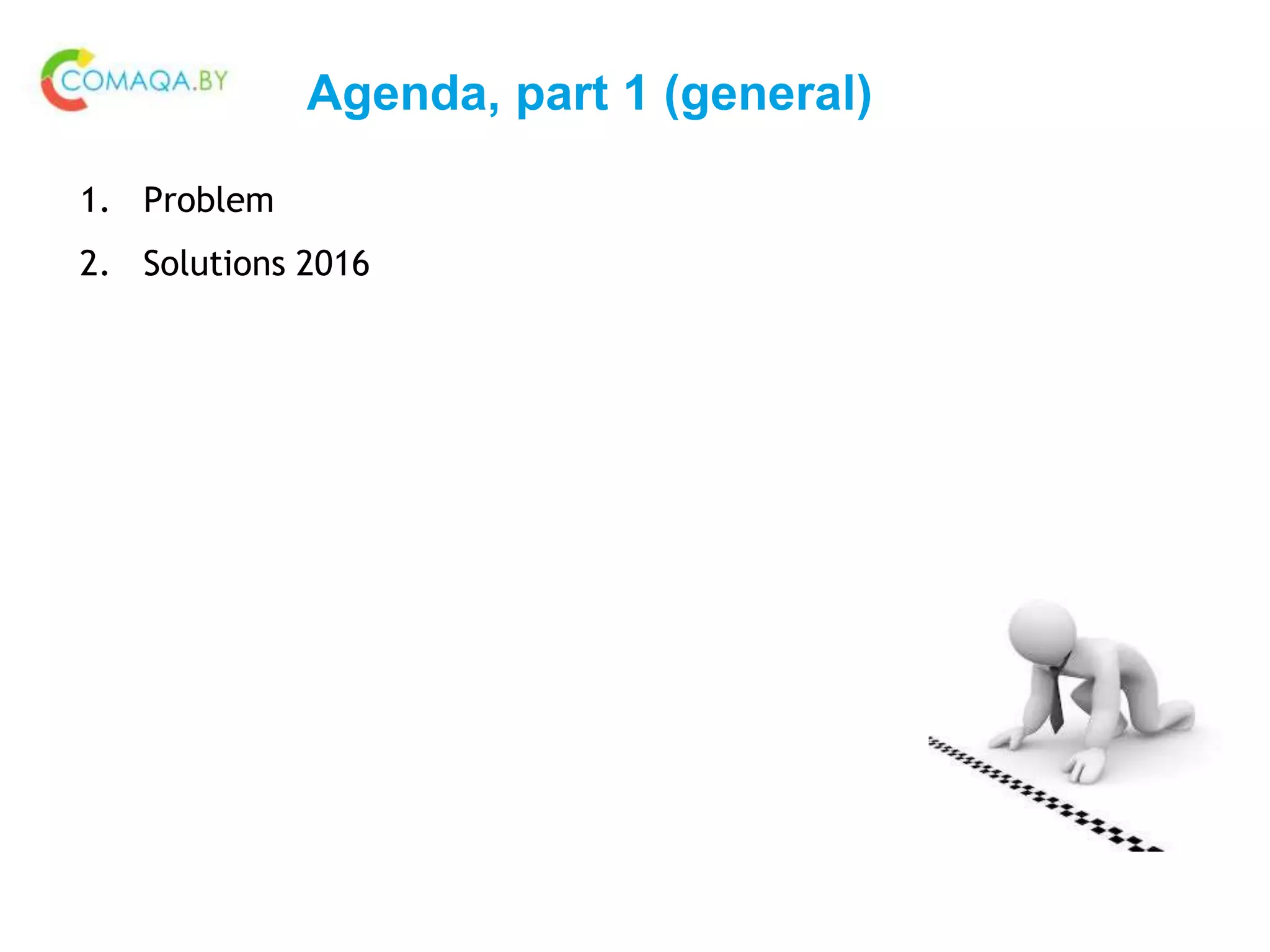 Agenda, part 1 (general)
1. Problem
2. Solutions 2016
 