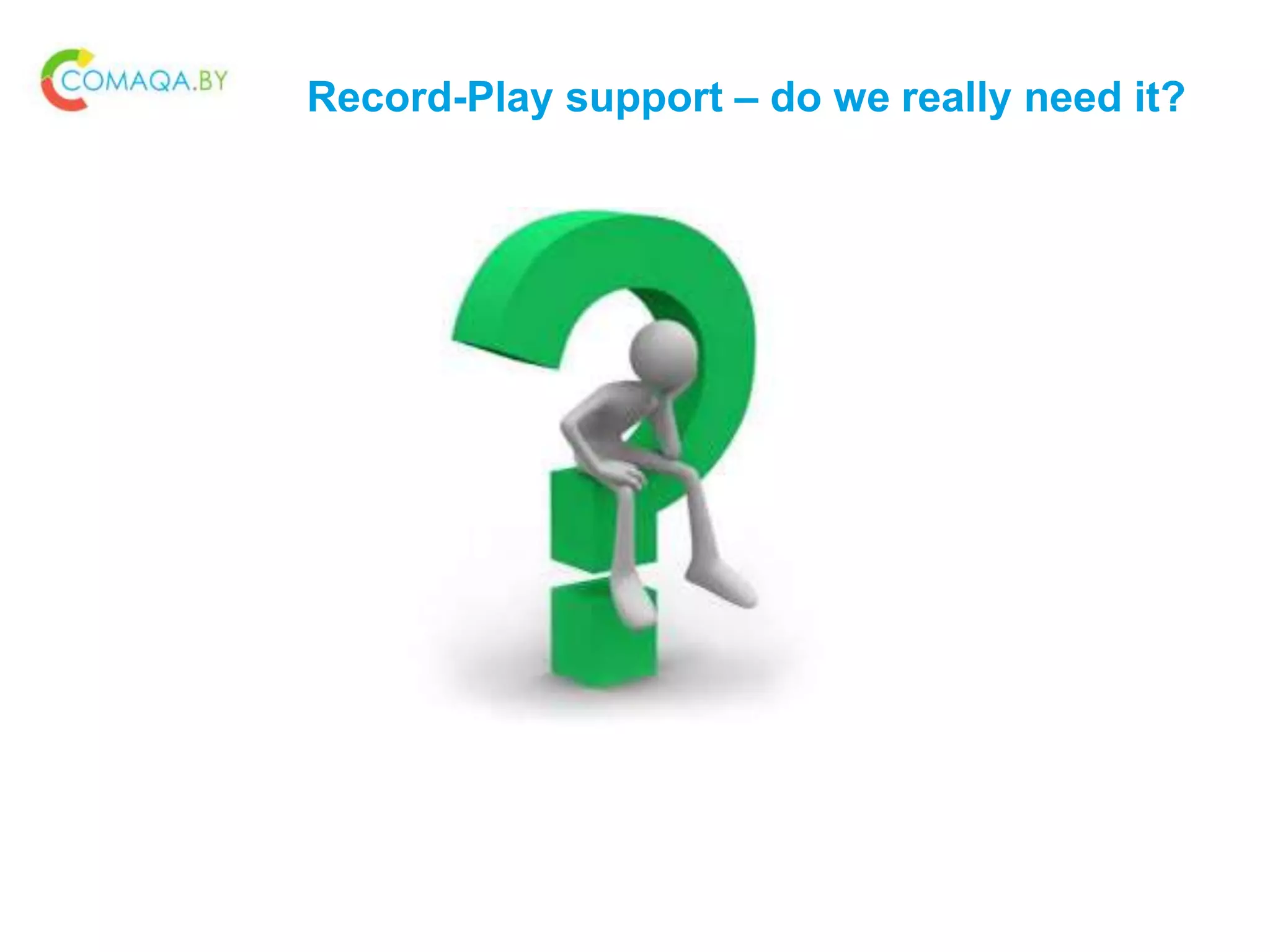Record-Play support – do we really need it?
 
