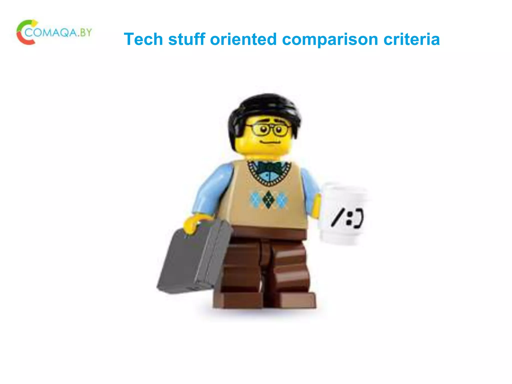 Tech stuff oriented comparison criteria
 
