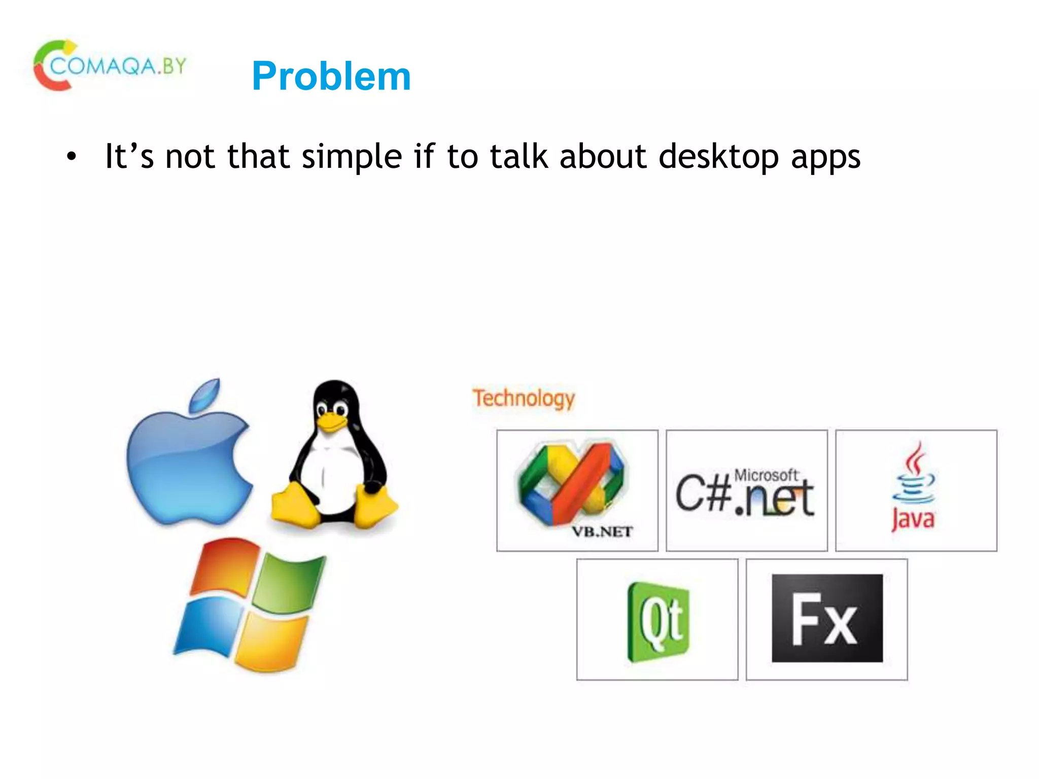Problem
• It’s not that simple if to talk about desktop apps
 