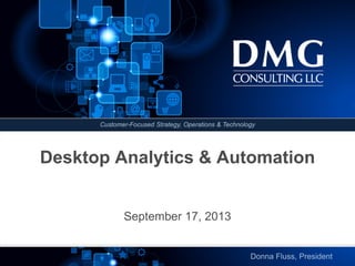 Customer-Focused Strategy, Operations & Technology
Desktop Analytics & Automation
September 17, 2013
Donna Fluss, President
 