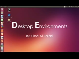 Desktop Environments
By Hind Al Falasi
 