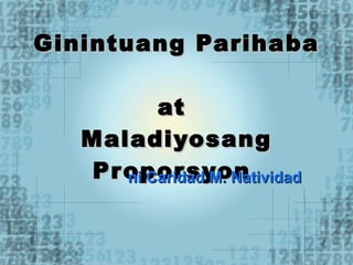 Ginintuang Parihaba  at  Maladiyosang Proporsyon   ni Caridad M. Natividad 