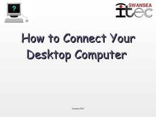 How to Connect Your Desktop Computer  