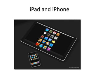 iPad and iPhone

 