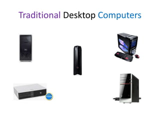 Traditional Desktop Computers

 